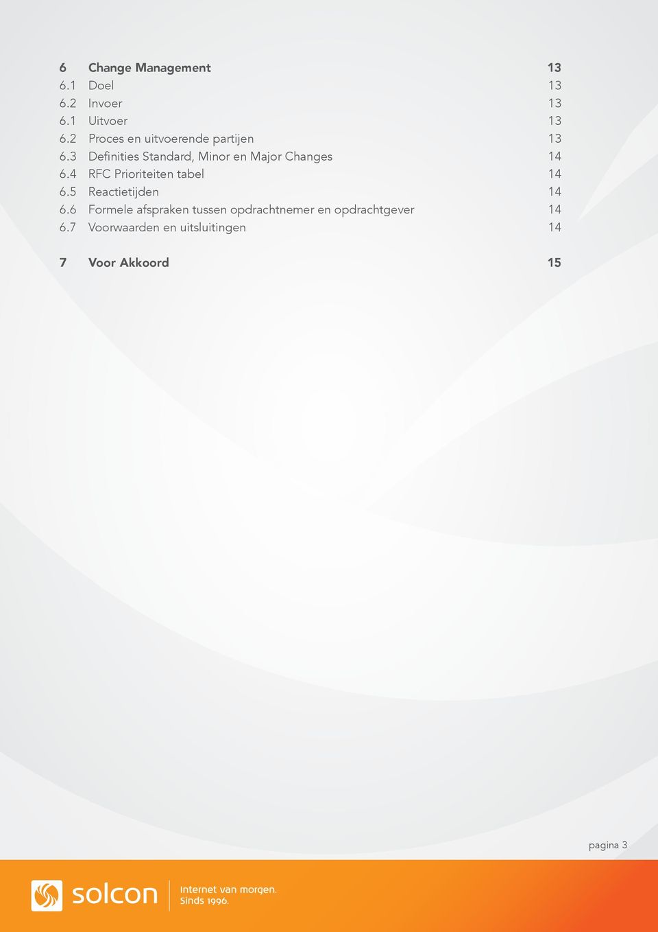 3 Definities Standard, Minor en Major Changes 14 6.4 RFC Prioriteiten tabel 14 6.