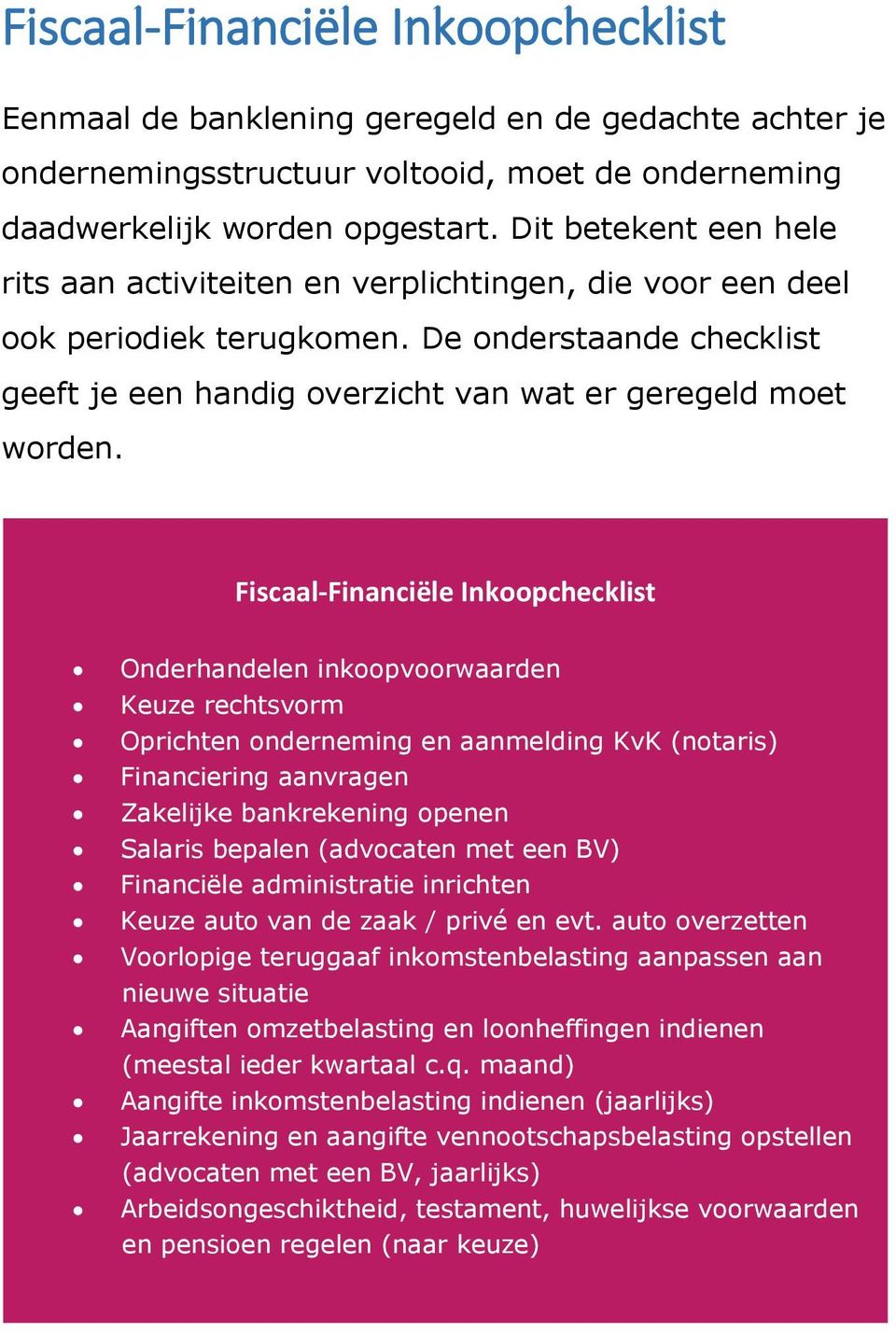 Fiscaal-Financiële Inkoopchecklist Onderhandelen inkoopvoorwaarden Keuze rechtsvorm Oprichten onderneming en aanmelding KvK (notaris) Financiering aanvragen Zakelijke bankrekening openen Salaris