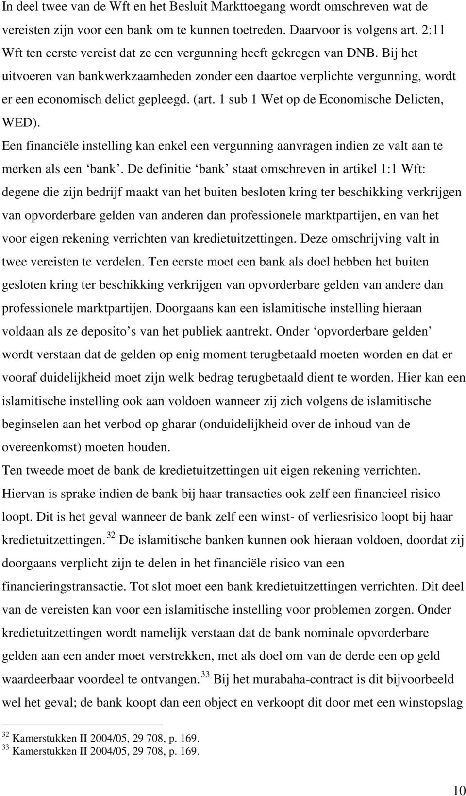 (art. 1 sub 1 Wet op de Economische Delicten, WED). Een financiële instelling kan enkel een vergunning aanvragen indien ze valt aan te merken als een bank.