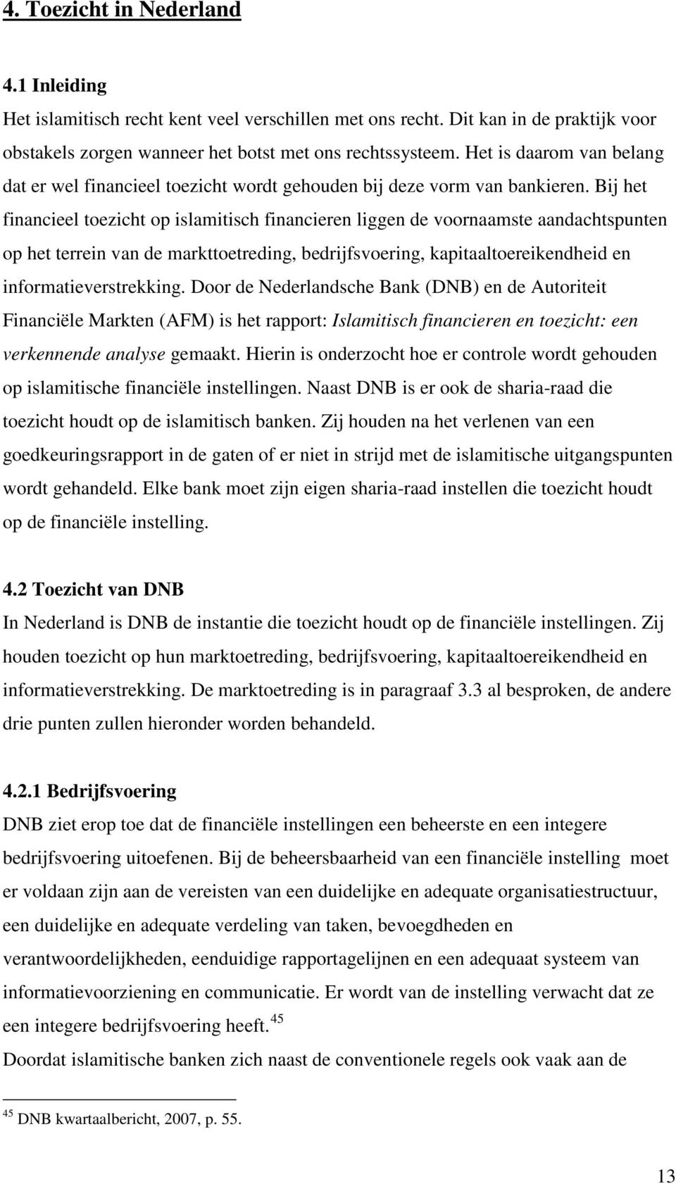 Bij het financieel toezicht op islamitisch financieren liggen de voornaamste aandachtspunten op het terrein van de markttoetreding, bedrijfsvoering, kapitaaltoereikendheid en informatieverstrekking.