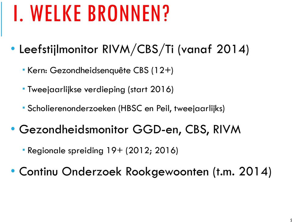 Tweejaarlijkse verdieping (start 2016) Scholierenonderzoeken (HBSC en Peil,