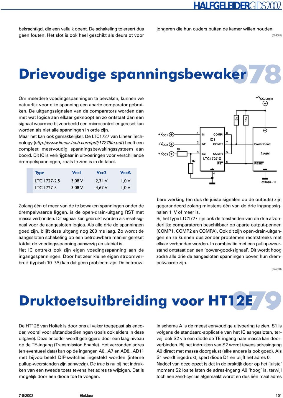 De uitgangssignalen van de comparators worden dan met wat logica aan elkaar geknoopt en zo ontstaat dan een signaal waarmee bijvoorbeeld een microcontroller gereset kan worden als niet alle