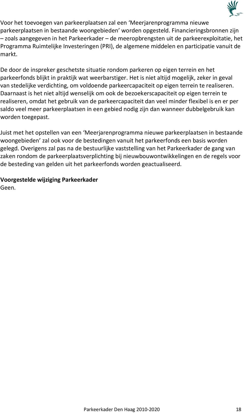 de markt. De door de inspreker geschetste situatie rondom parkeren op eigen terrein en het parkeerfonds blijkt in praktijk wat weerbarstiger.