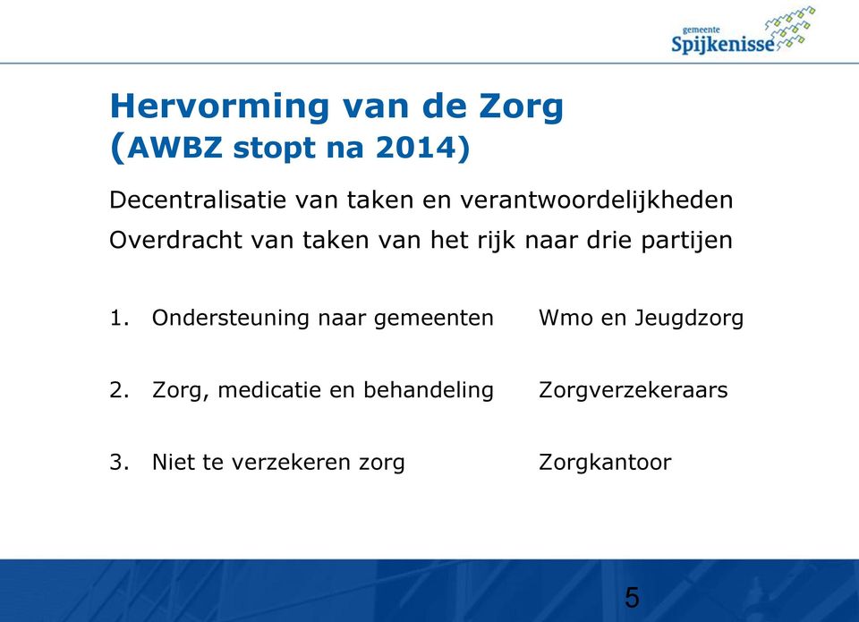 partijen 1. Ondersteuning naar gemeenten Wmo en Jeugdzorg 2.