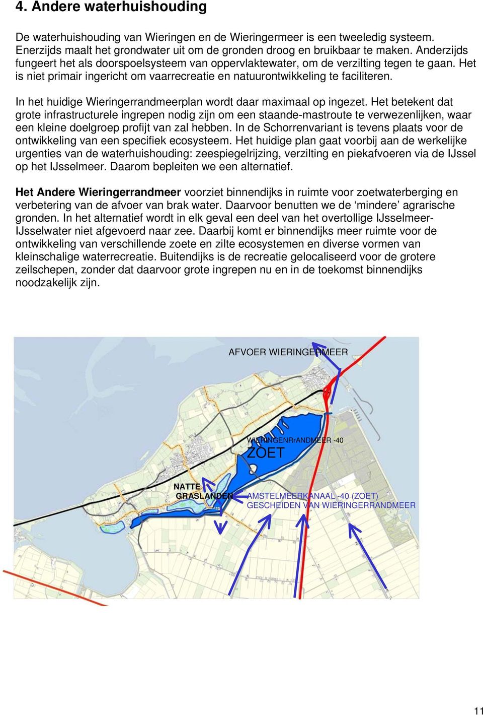 In het huidige Wieringerrandmeerplan wordt daar maximaal op ingezet.