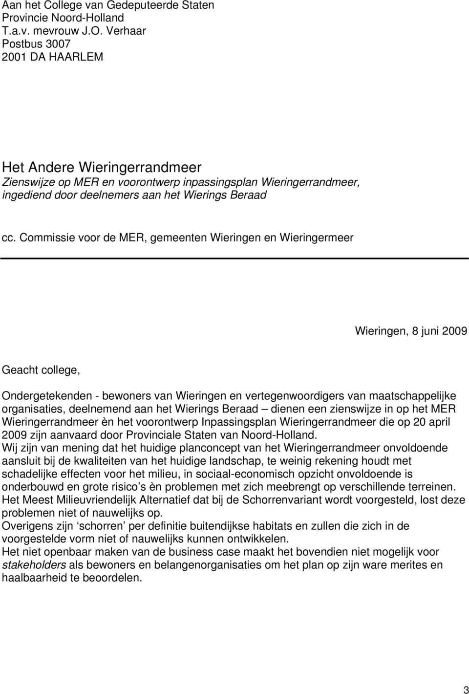 Commissie voor de MER, gemeenten Wieringen en Wieringermeer Wieringen, 8 juni 2009 Geacht college, Ondergetekenden - bewoners van Wieringen en vertegenwoordigers van maatschappelijke organisaties,