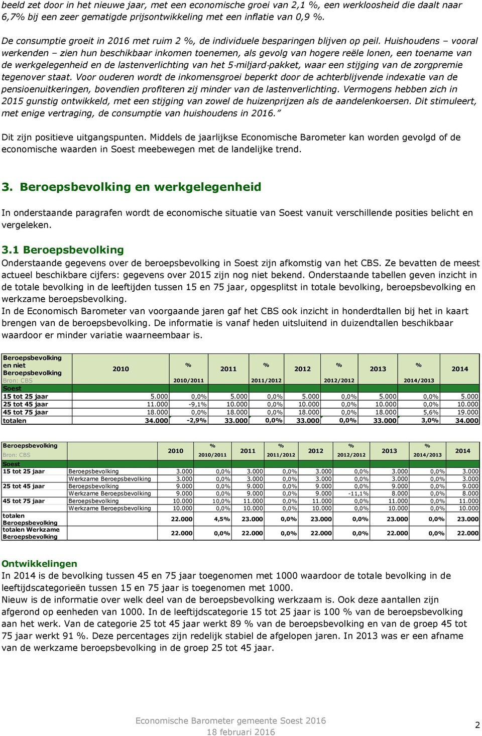 Huishoudens vooral werkenden zien hun beschikbaar inkomen toenemen, als gevolg van hogere reële lonen, een toename van de werkgelegenheid en de lastenverlichting van het 5 miljard pakket, waar een