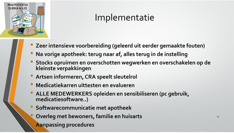 informeren, CRA speelt sleutelrol Medicatiekarren uittesten en evalueren ALLE MEDEWERKERS opleiden en sensibiliseren (pc