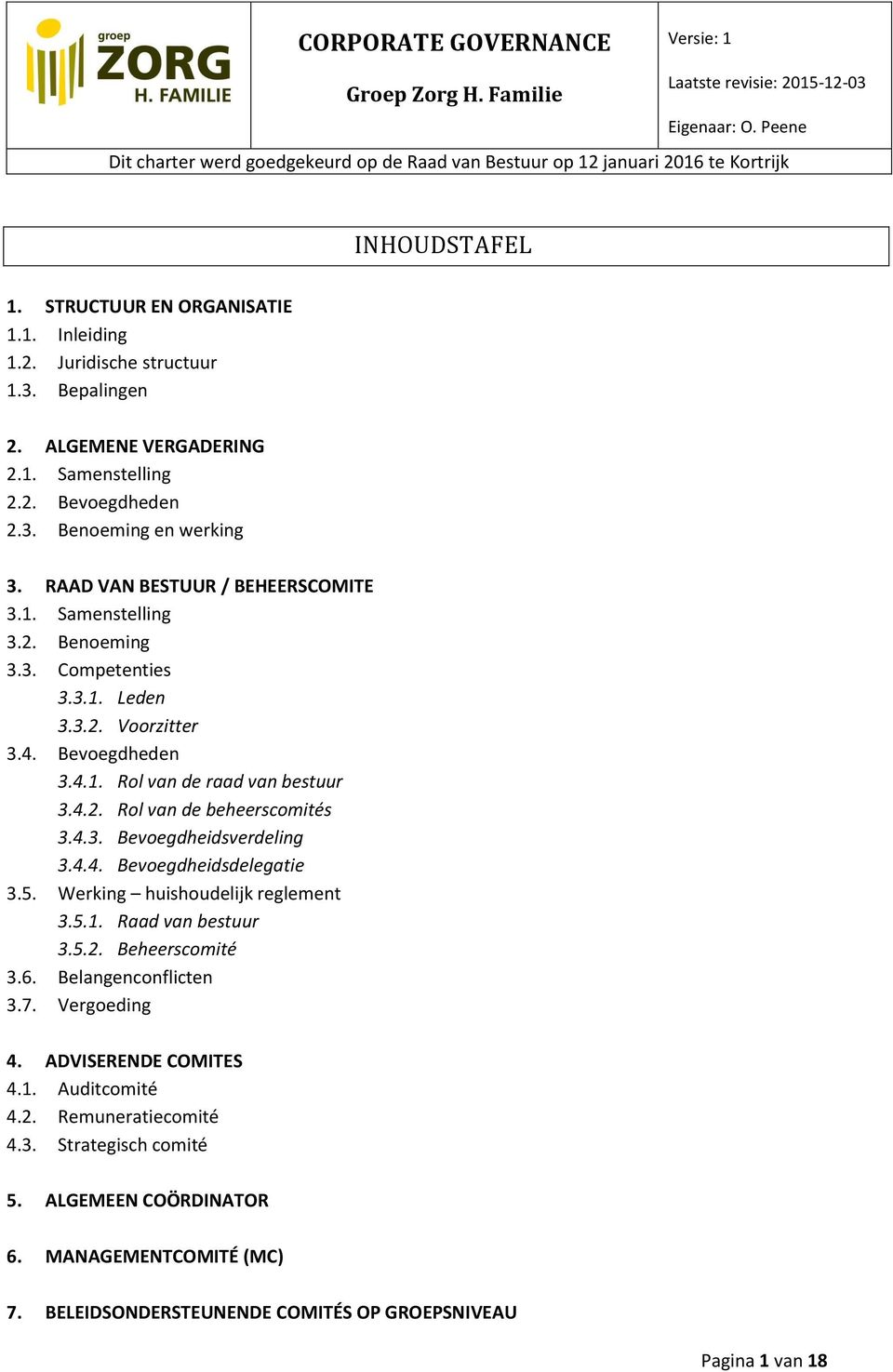 RAAD VAN BESTUUR / BEHEERSCOMITE 3.1. Samenstelling 3.2. Benoeming 3.3. Competenties 3.3.1. Leden 3.3.2. Voorzitter 3.4. Bevoegdheden 3.4.1. Rol van de raad van bestuur 3.4.2. Rol van de beheerscomités 3.