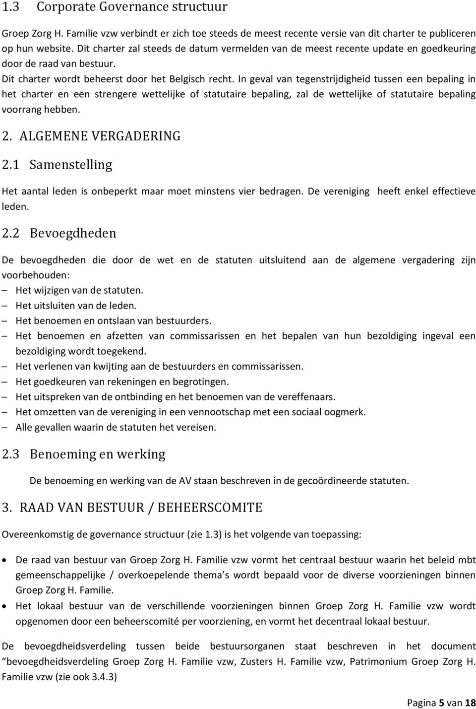 In geval van tegenstrijdigheid tussen een bepaling in het charter en een strengere wettelijke of statutaire bepaling, zal de wettelijke of statutaire bepaling voorrang hebben. 2.