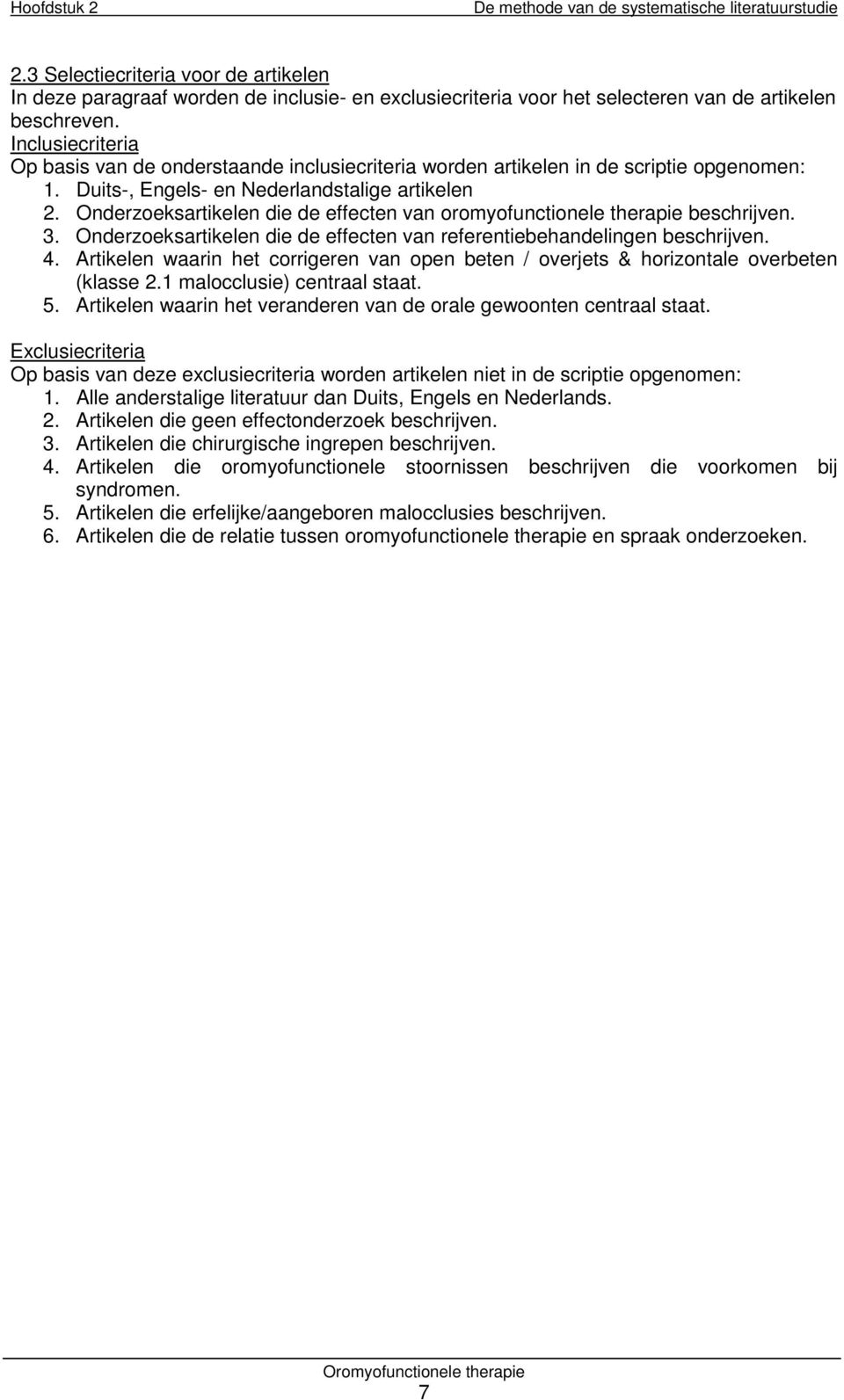 Inclusiecriteria Op basis van de onderstaande inclusiecriteria worden artikelen in de scriptie opgenomen: 1. Duits-, Engels- en Nederlandstalige artikelen 2.