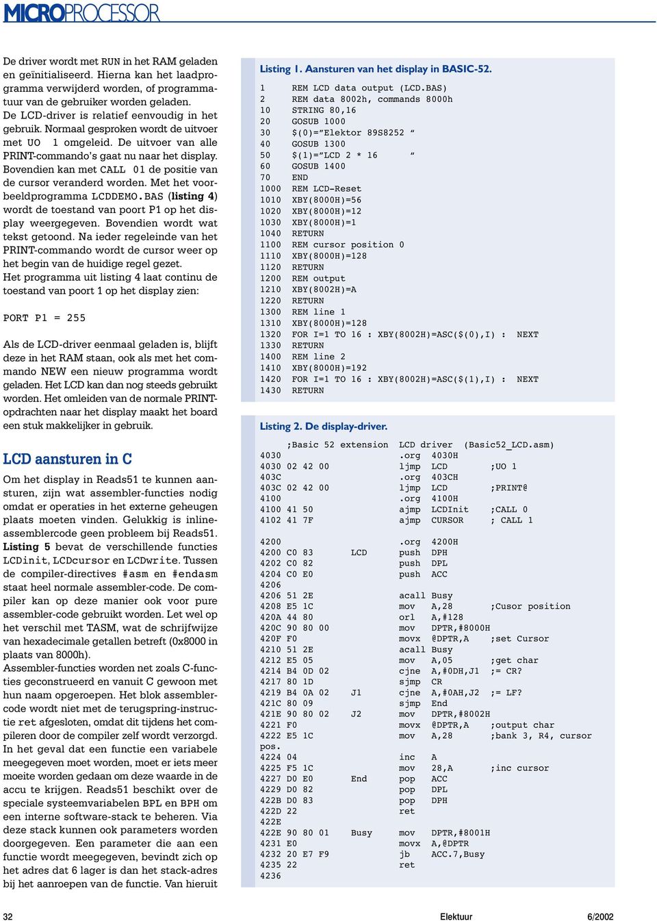 Bovendien kan met CALL 01 de positie van de cursor veranderd worden. Met het voorbeeldprogramma LCDDEMO.BAS (listing 4) wordt de toestand van poort P1 op het display weergegeven.