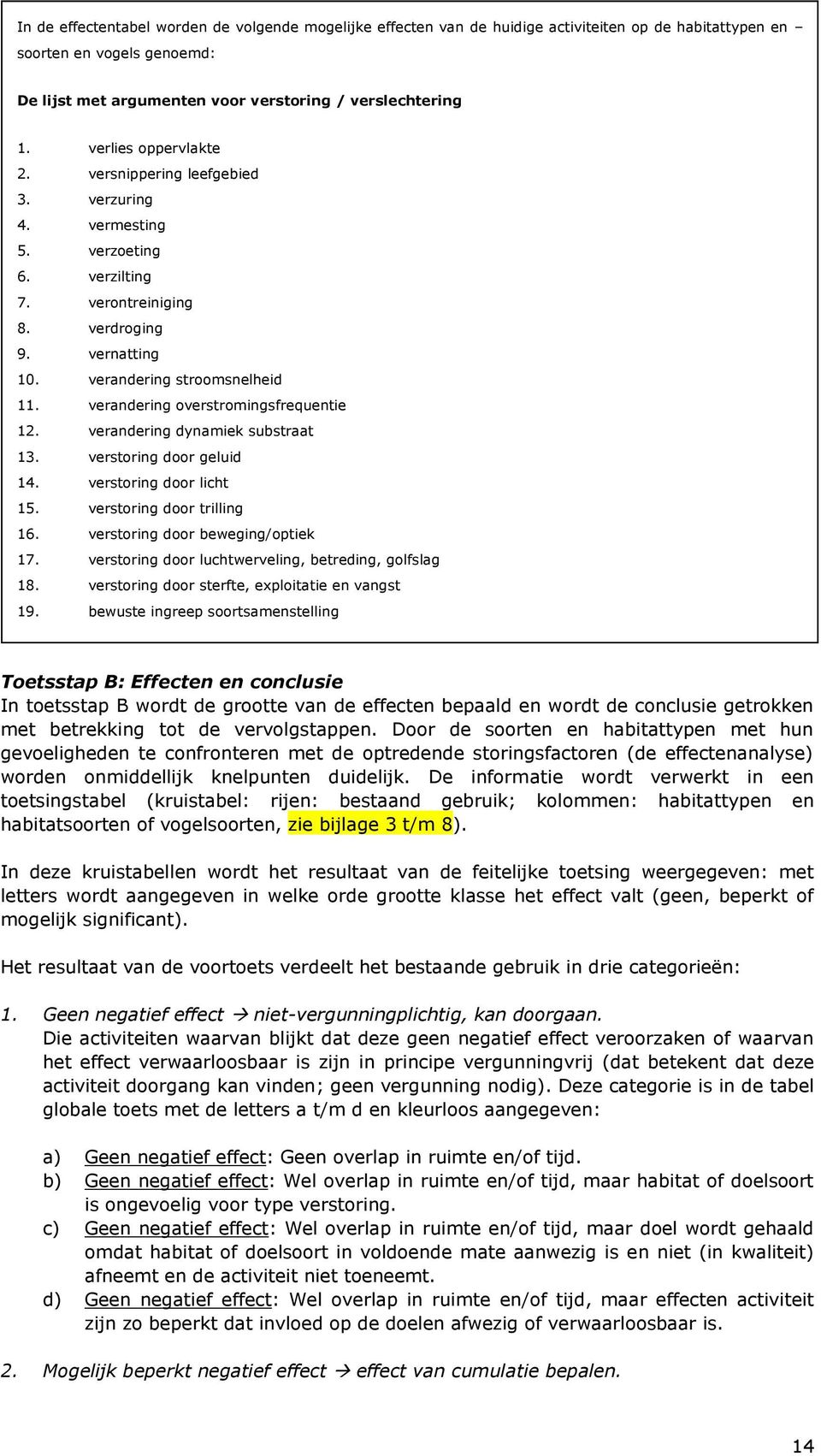 verandering overstromingsfrequentie 12. verandering dynamiek substraat 13. verstoring door geluid 14. verstoring door licht 15. verstoring door trilling 16. verstoring door beweging/optiek 17.