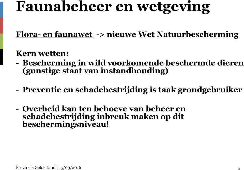 Preventie en schadebestrijding is taak grondgebruiker - Overheid kan ten behoeve van beheer