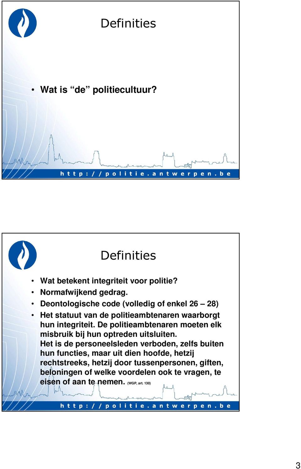 De politieambtenaren moeten elk misbruik bij hun optreden uitsluiten.