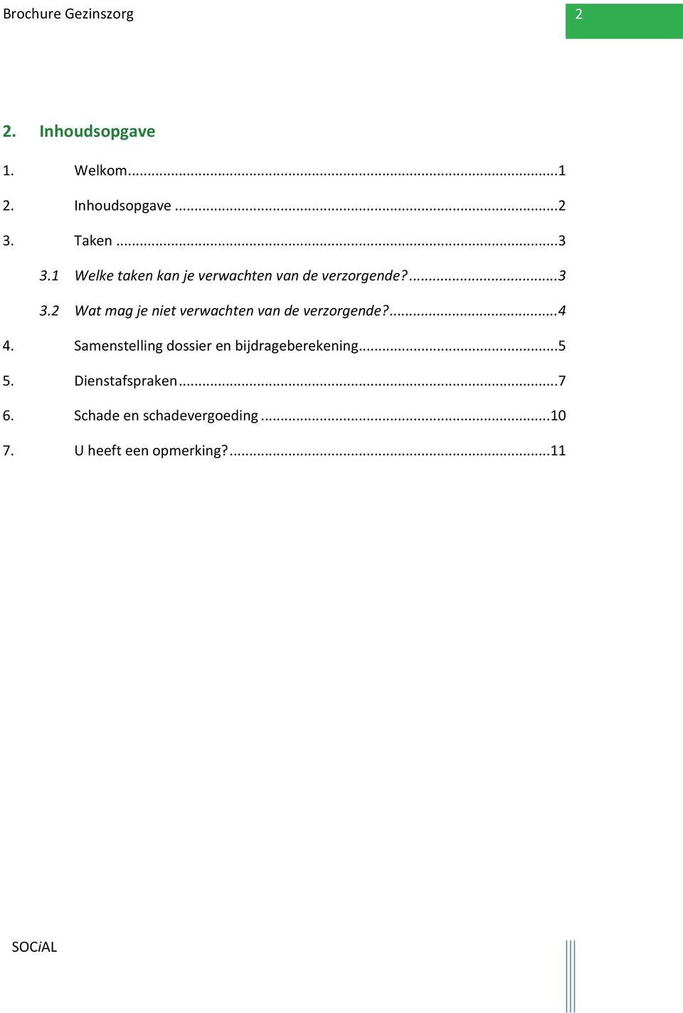 2 Wat mag je niet verwachten van de verzorgende?... 4 4.