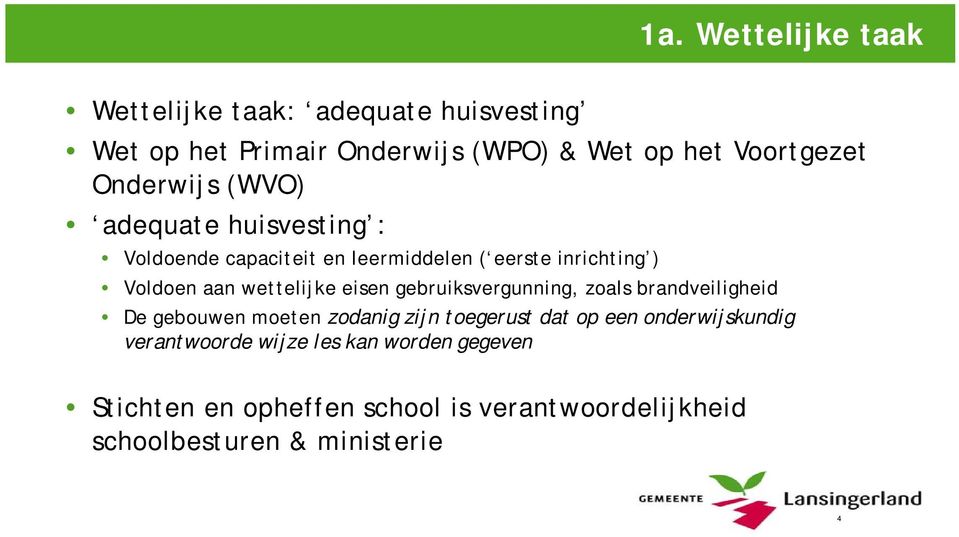 wettelijke eisen gebruiksvergunning, zoals brandveiligheid De gebouwen moeten zodanig zijn toegerust dat op een