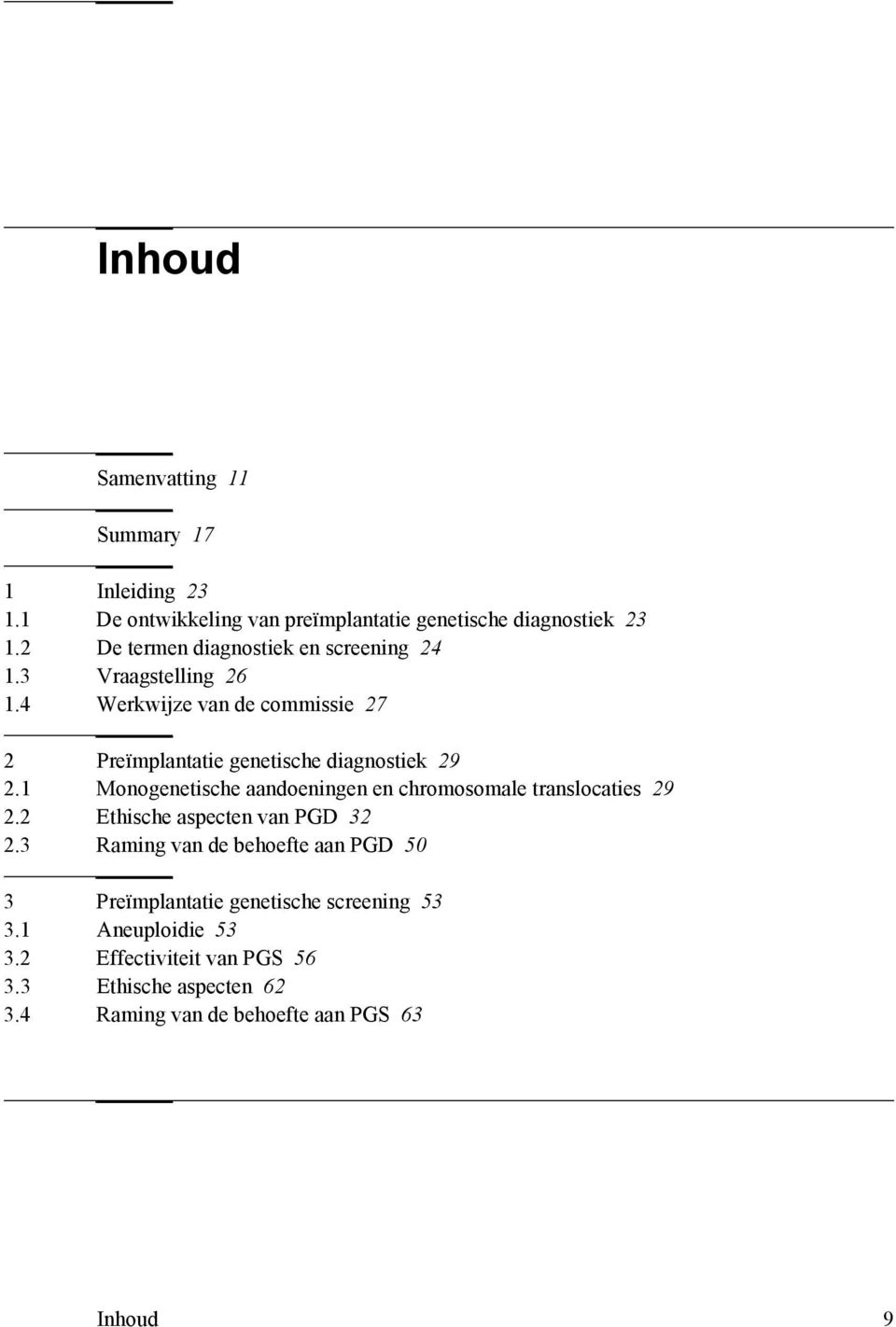 4 Werkwijze van de commissie 27 2 Preïmplantatie genetische diagnostiek 29 2.