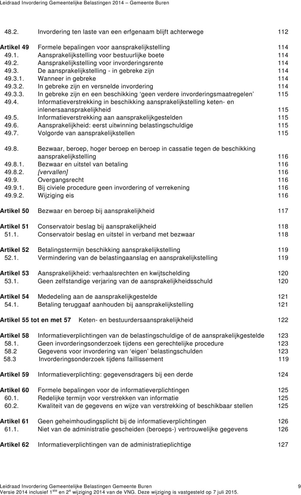 4. Informatieverstrekking in beschikking aansprakelijkstelling keten- en inlenersaansprakelijkheid 115 49.5. Informatieverstrekking aan aansprakelijkgestelden 115 49.6.