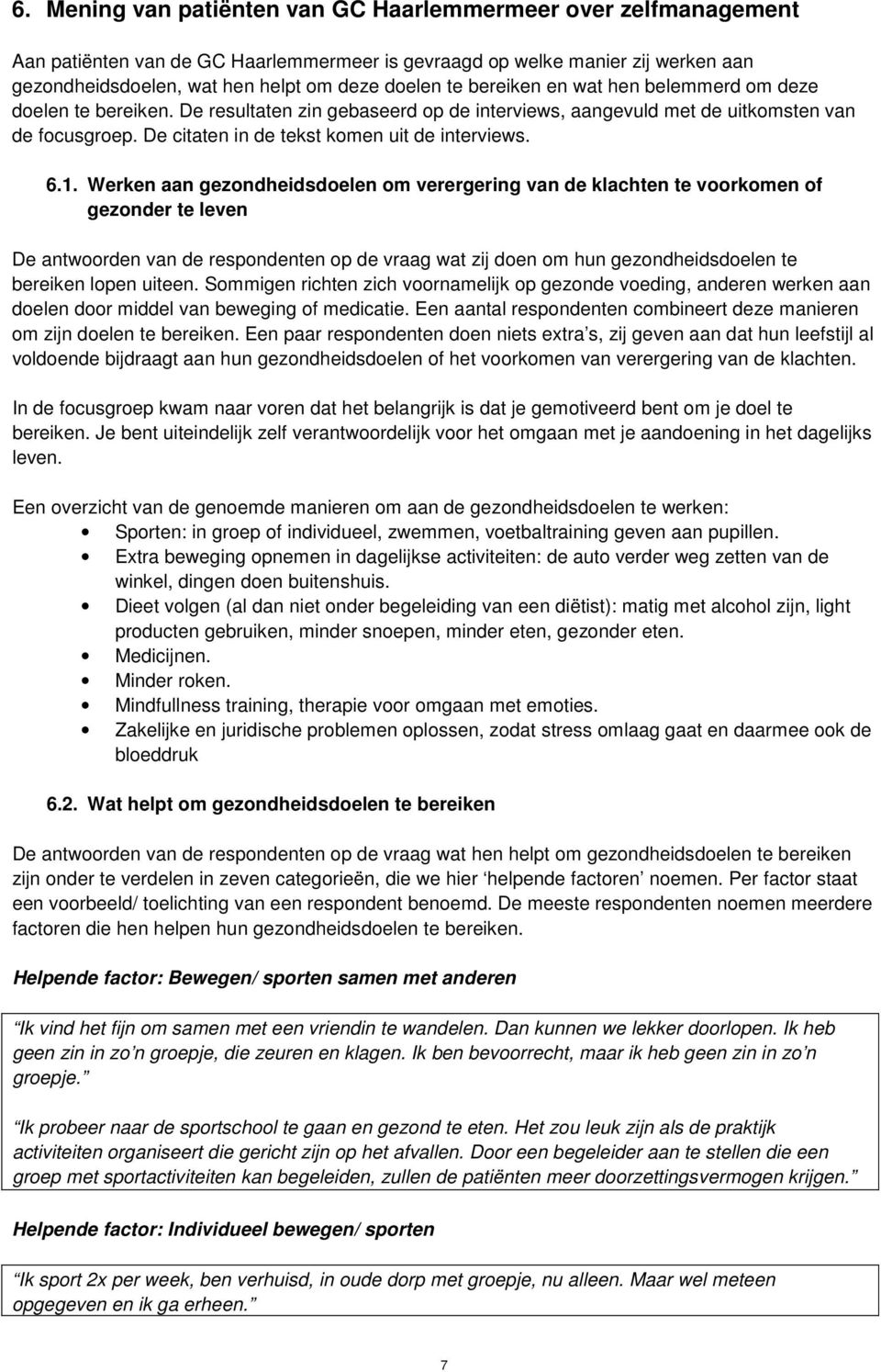 6.1. Werken aan gezondheidsdoelen om verergering van de klachten te voorkomen of gezonder te leven De antwoorden van de respondenten op de vraag wat zij doen om hun gezondheidsdoelen te bereiken