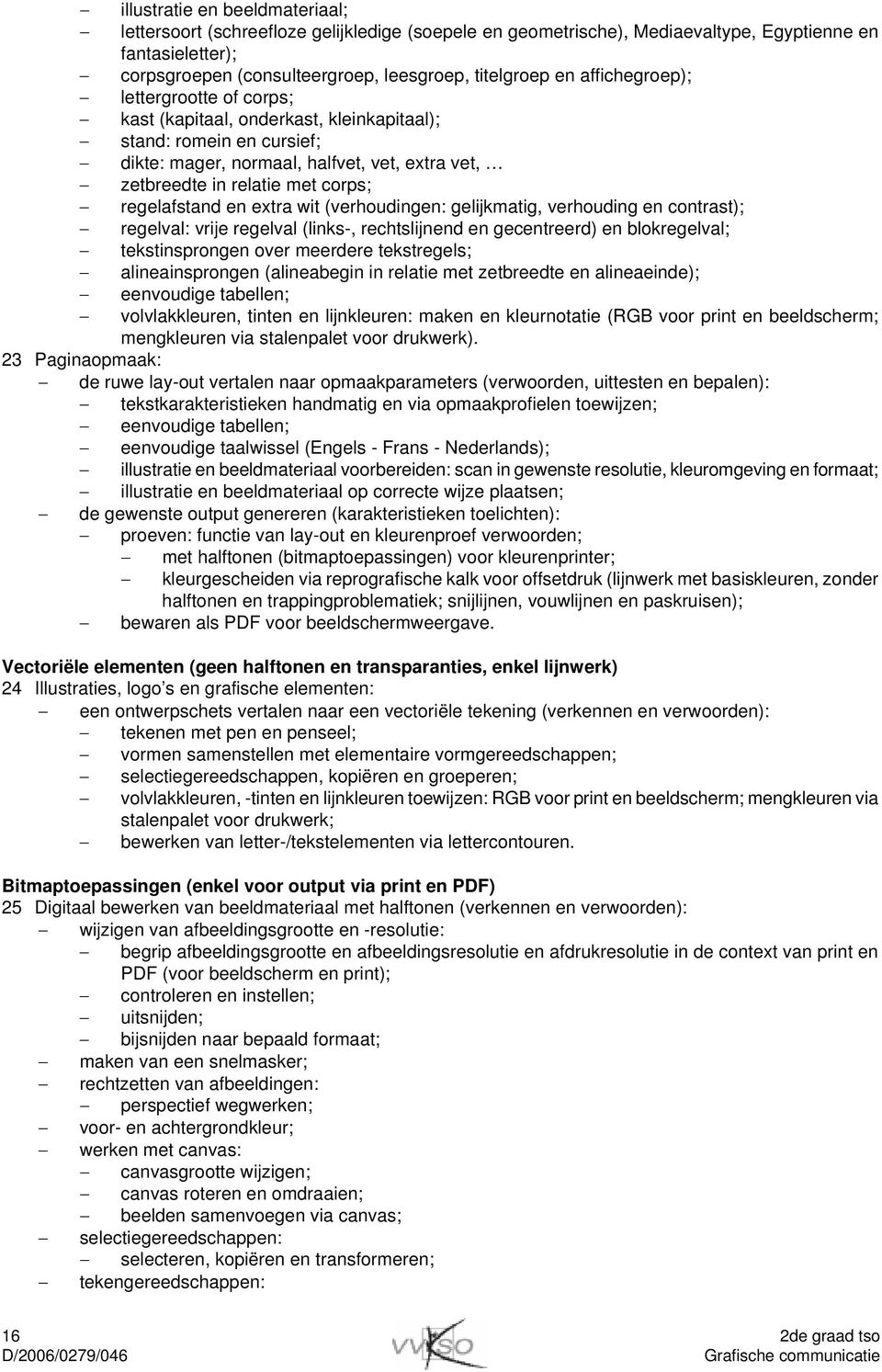 regelafstand en extra wit (verhoudingen: gelijkmatig, verhouding en contrast); regelval: vrije regelval (links-, rechtslijnend en gecentreerd) en blokregelval; tekstinsprongen over meerdere