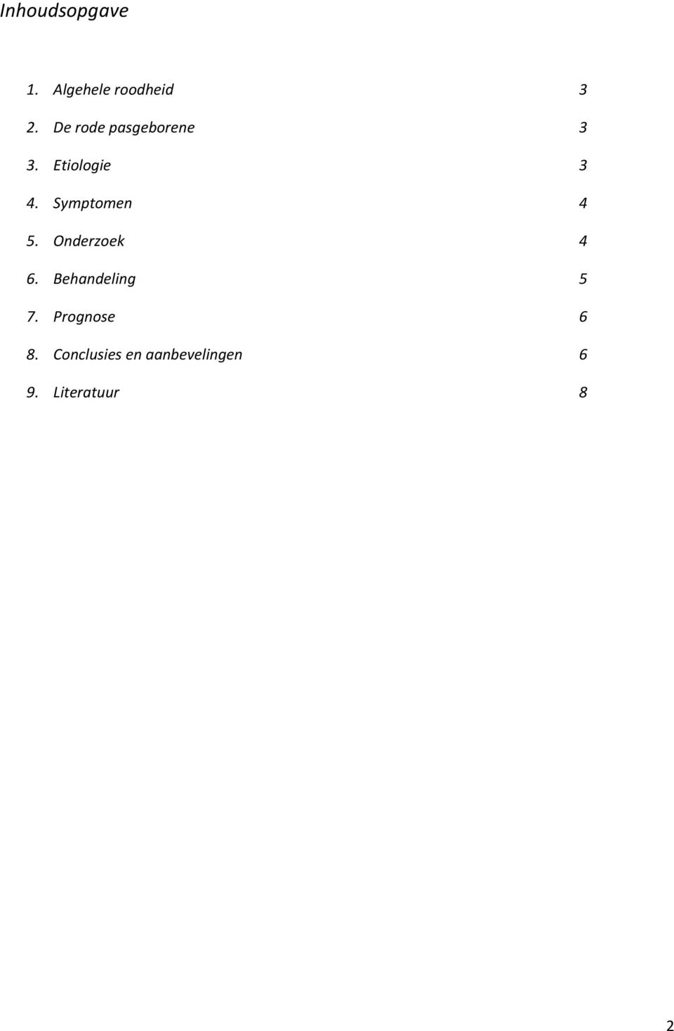 Symptomen 4 5. Onderzoek 4 6. Behandeling 5 7.