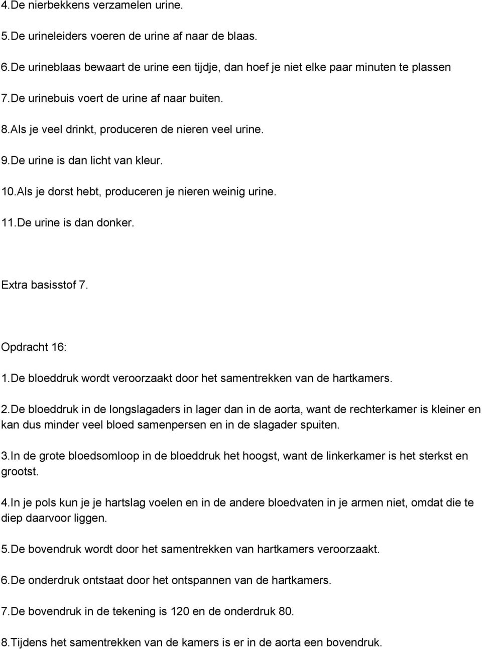 De urine is dan donker. Extra basisstof 7. Opdracht 16: 1.De bloeddruk wordt veroorzaakt door het samentrekken van de hartkamers. 2.