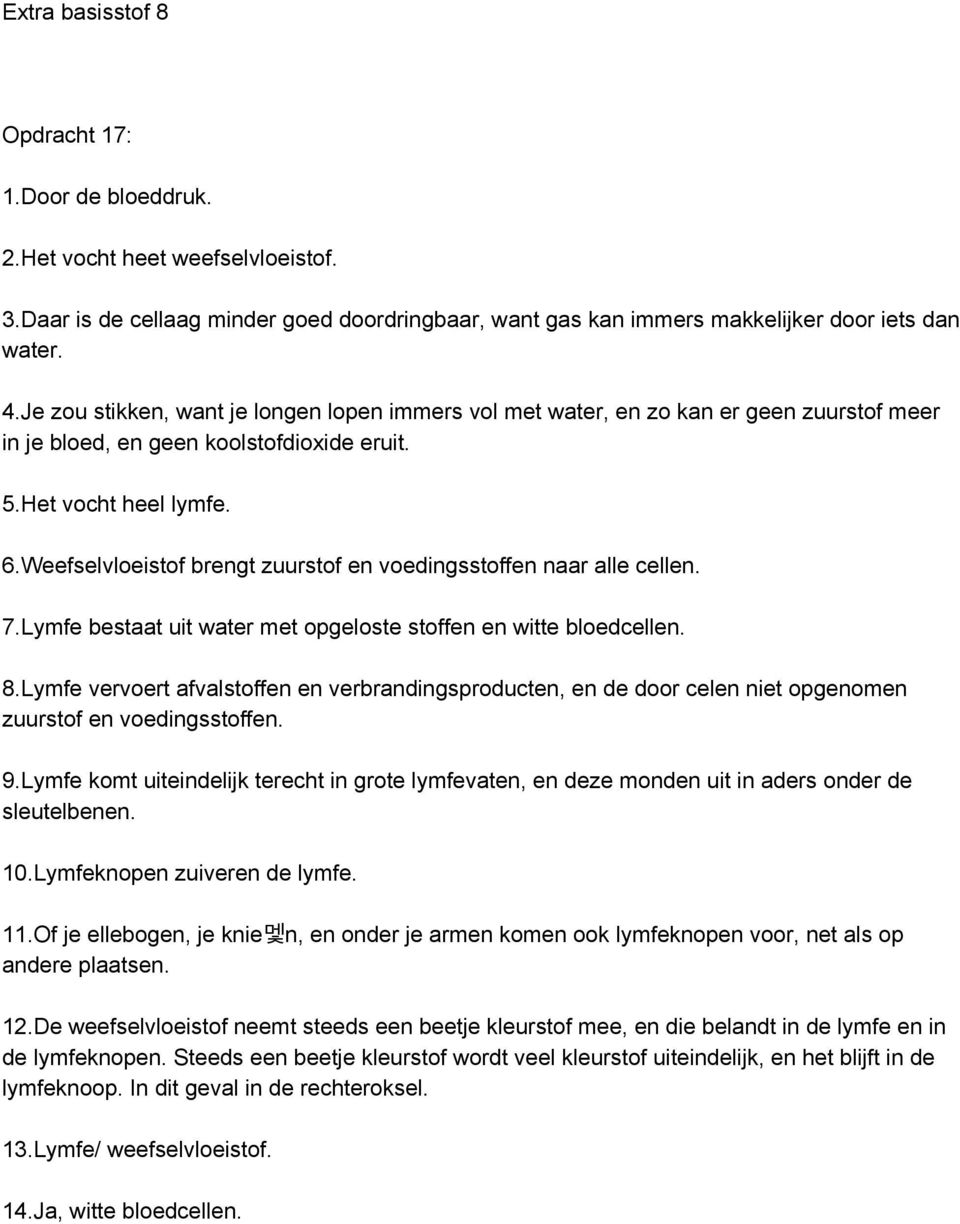 Weefselvloeistof brengt zuurstof en voedingsstoffen naar alle cellen. 7.Lymfe bestaat uit water met opgeloste stoffen en witte bloedcellen. 8.