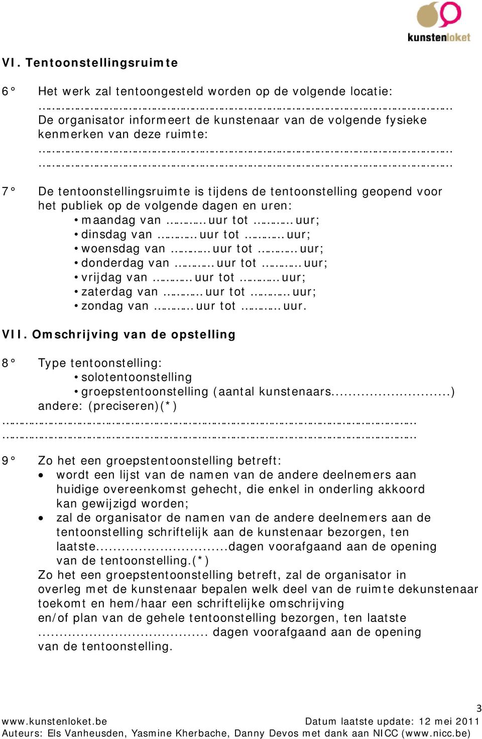 uur tot uur; vrijdag van uur tot uur; zaterdag van uur tot uur; zondag van uur tot uur. VII.