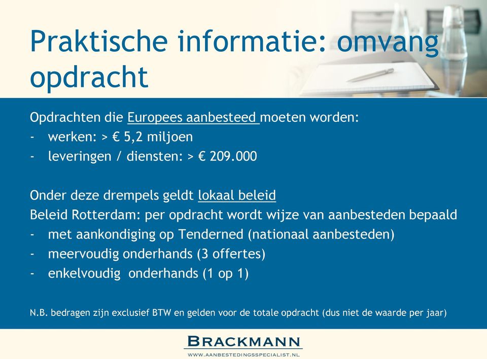 000 Onder deze drempels geldt lokaal beleid Beleid Rotterdam: per opdracht wordt wijze van aanbesteden bepaald - met