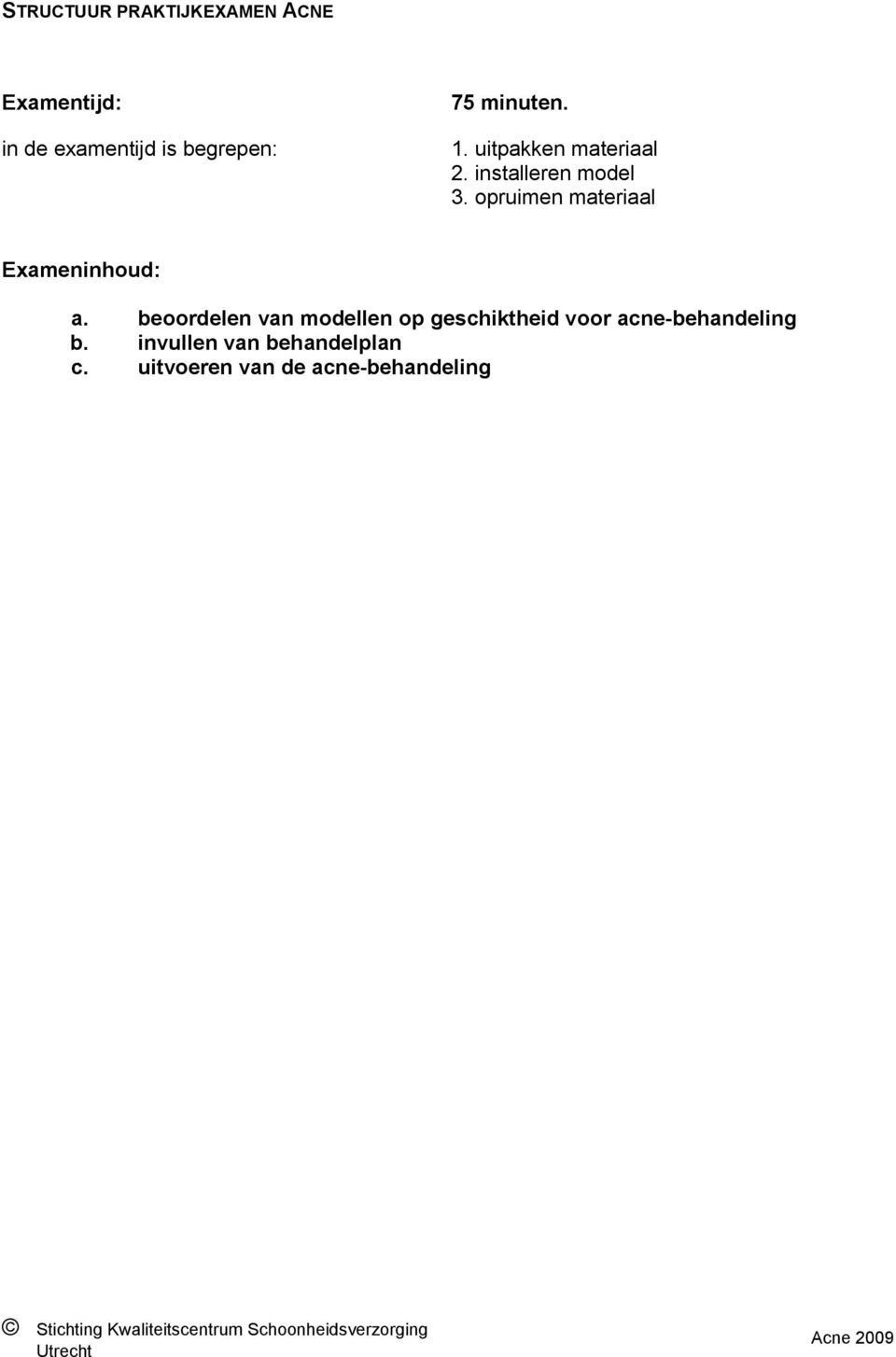 opruimen materiaal Exameninhoud: a.