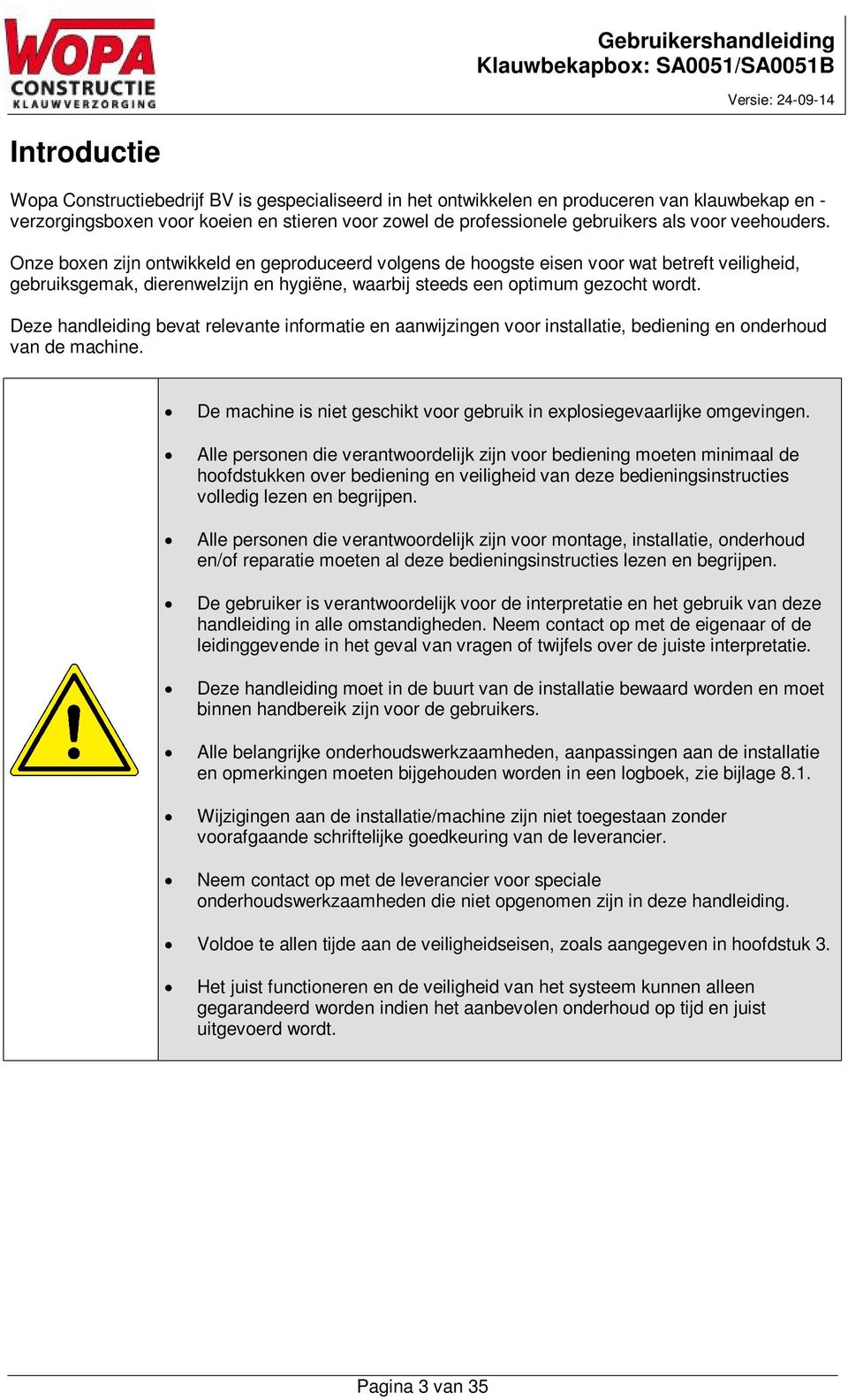 Deze handleiding bevat relevante informatie en aanwijzingen voor installatie, bediening en onderhoud van de machine. De machine is niet geschikt voor gebruik in explosiegevaarlijke omgevingen.