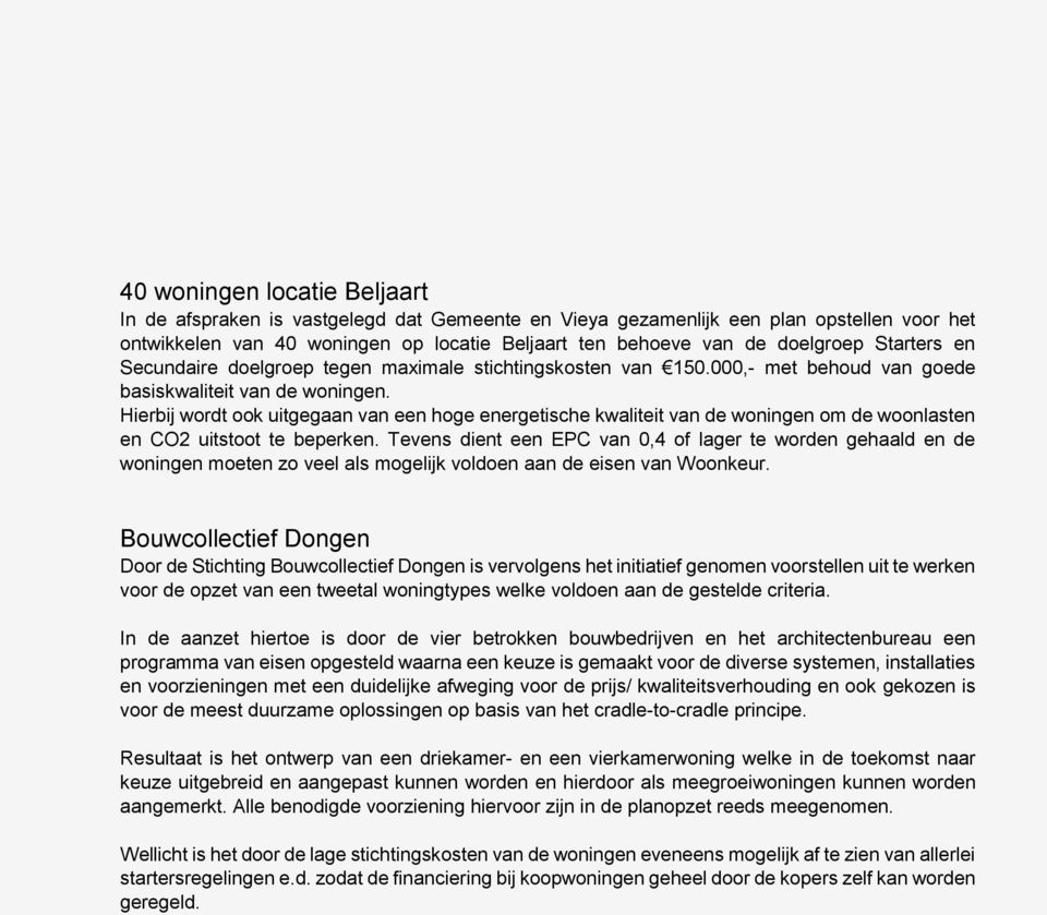 Hierbij wordt ook uitgegaan van een hoge energetische kwaliteit van de woningen om de woonlasten en CO2 uitstoot te beperken.