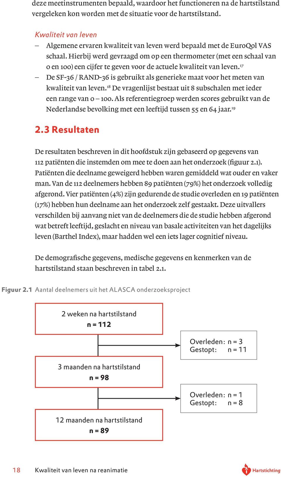 Hierbij werd gevraagd om op een thermometer (met een schaal van 0 en 100) een cijfer te geven voor de actuele kwaliteit van leven.