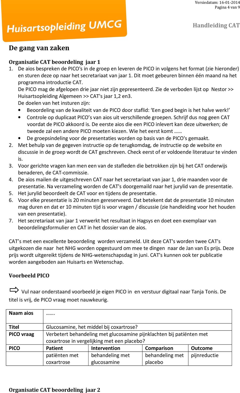 Dit moet gebeuren binnen één maand na het programma introductie CAT. De PICO mag de afgelopen drie jaar niet zijn gepresenteerd.