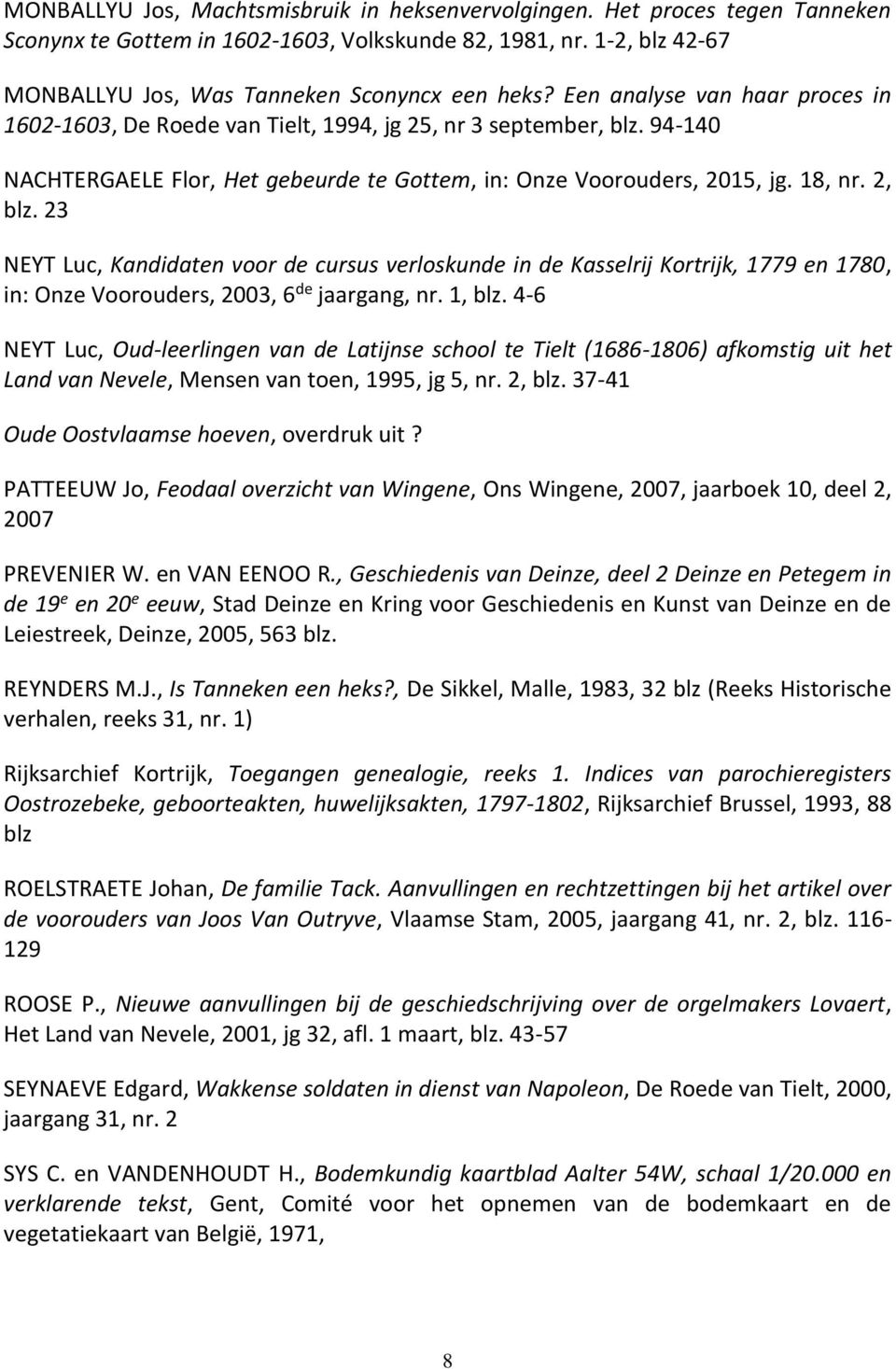 23 NEYT Luc, Kandidaten voor de cursus verloskunde in de Kasselrij Kortrijk, 1779 en 1780, in: Onze Voorouders, 2003, 6 de jaargang, nr. 1, blz.