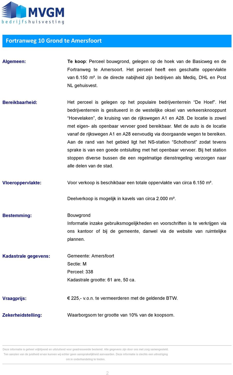 Het bedrijventerrein is gesitueerd in de westelijke oksel van verkeersknooppunt Hoevelaken, de kruising van de rijkswegen A1 en A28.