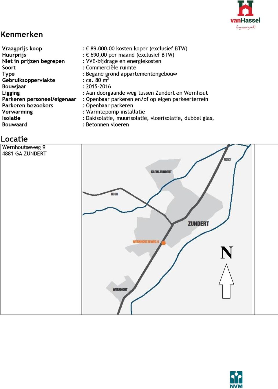 ruimte Type : Begane grond appartementengebouw Gebruiksoppervlakte : ca.