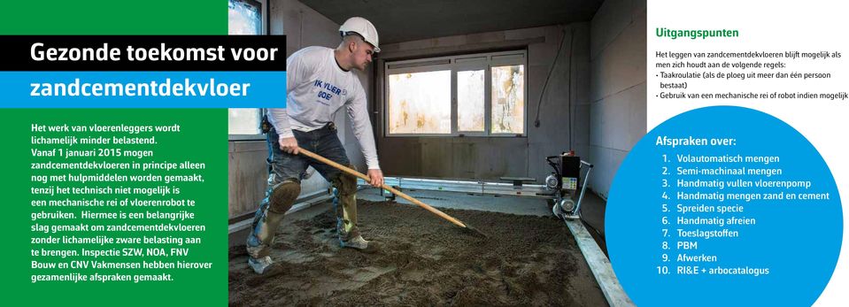 Vanaf 1 januari 2015 mogen zandcementdekvloeren in principe alleen nog met hulpmiddelen worden gemaakt, tenzij het technisch niet mogelijk is een mechanische rei of vloerenrobot te gebruiken.