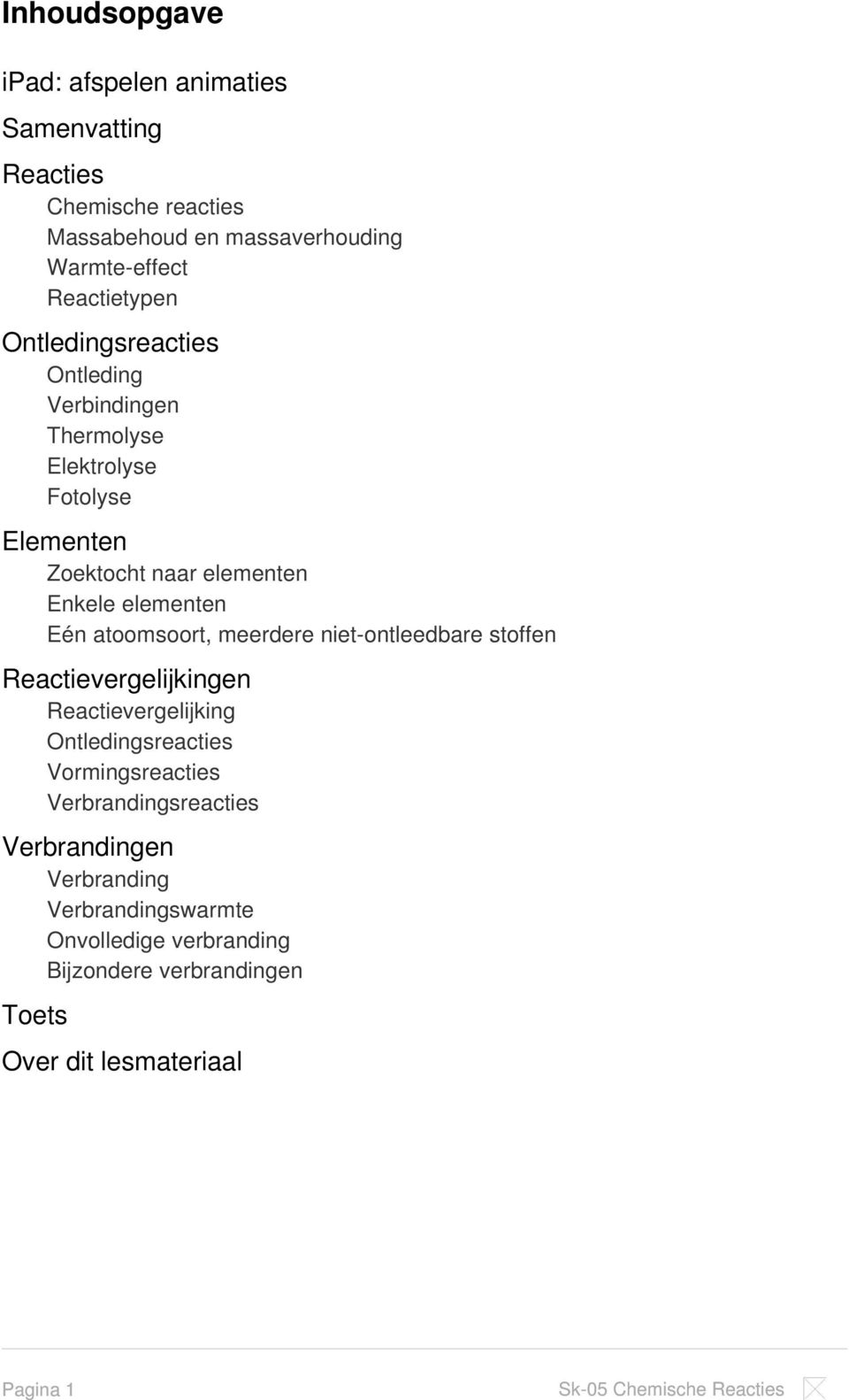 elementen Eén atoomsoort, meerdere niet-ontleedbare stoffen Reactievergelijkingen Reactievergelijking Ontledingsreacties