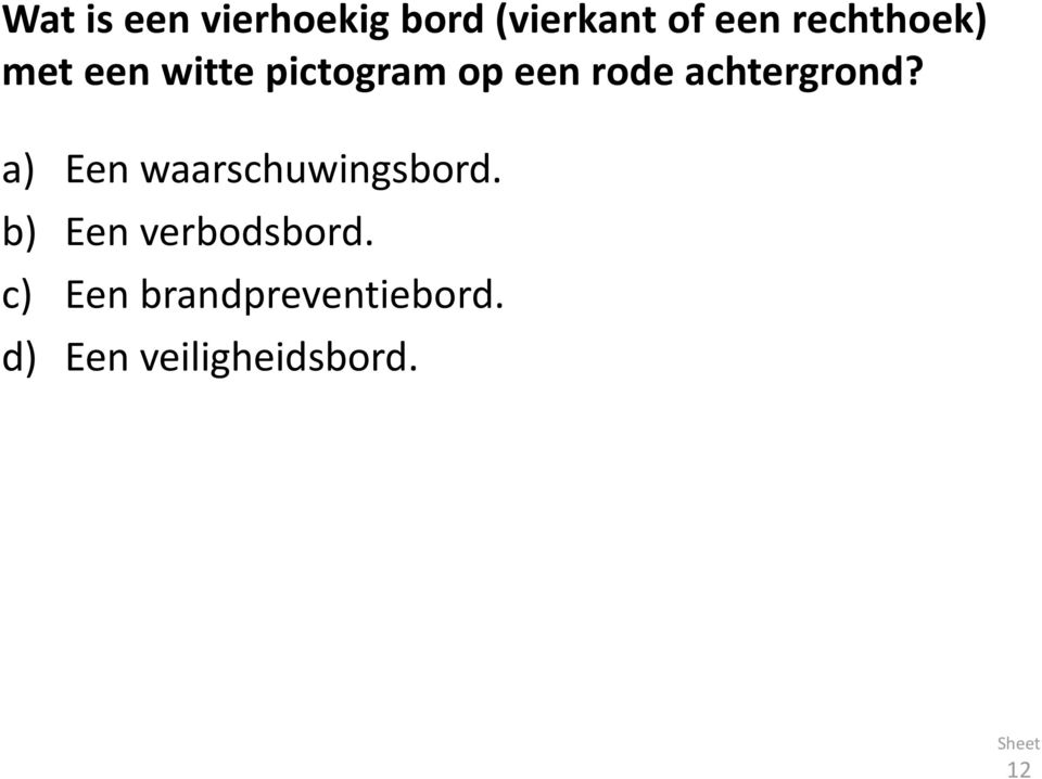 achtergrond? a) Een waarschuwingsbord.