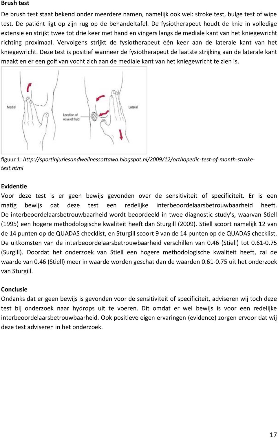 Vervolgens strijkt de fysiotherapeut één keer aan de laterale kant van het kniegewricht.