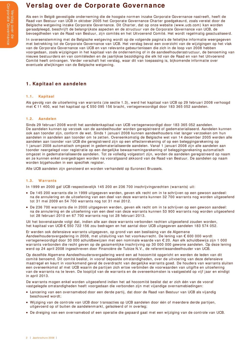 com) kan worden geraadpleegd, beschrijft de belangrijkste aspecten en de structuur van de van UCB, de bevoegdheden van de Raad van Bestuur, zijn comités en het Uitvoerend Comité.