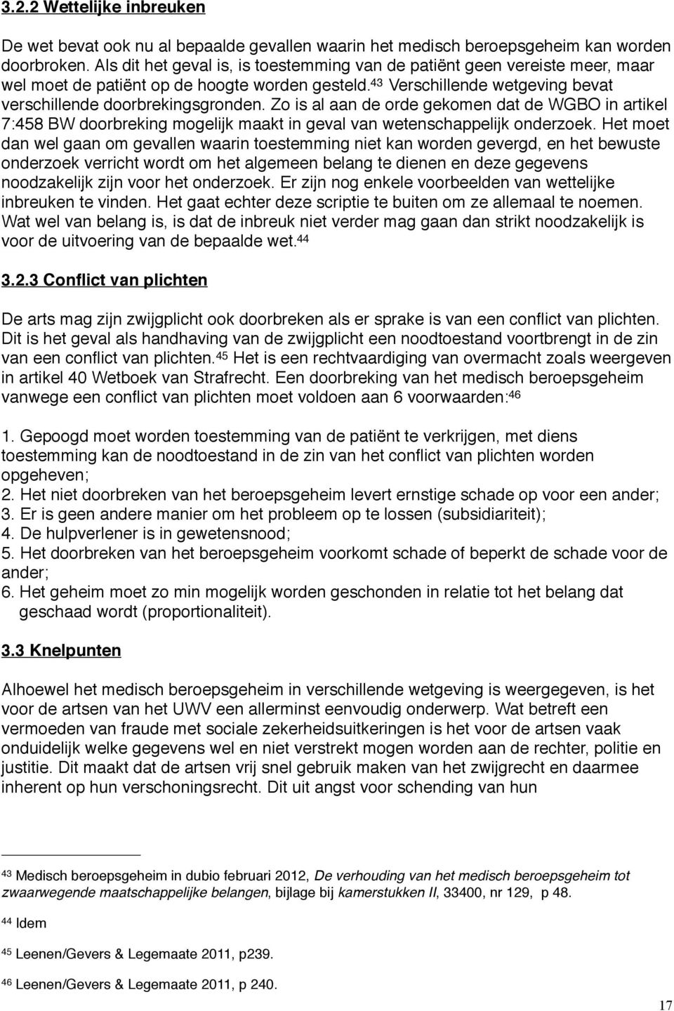 Zo is al aan de orde gekomen dat de WGBO in artikel 7:458 BW doorbreking mogelijk maakt in geval van wetenschappelijk onderzoek.