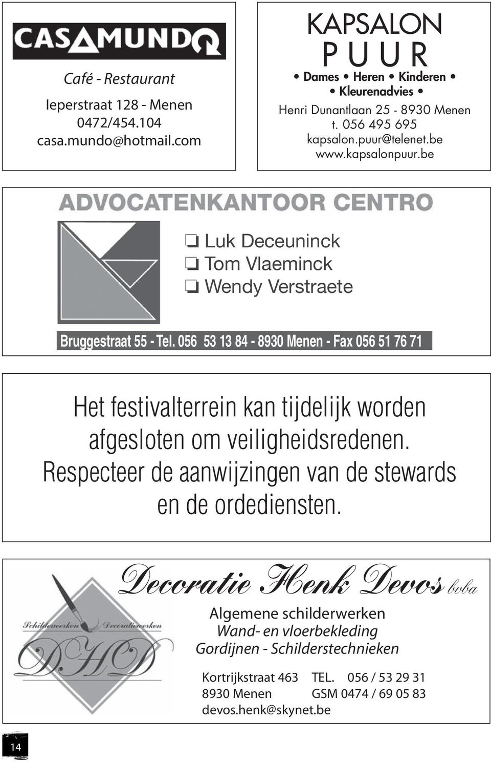 056 53 13 84-8930 Menen - Fax 056 51 76 71 Het festivalterrein kan tijdelijk worden afgesloten om veiligheidsredenen.