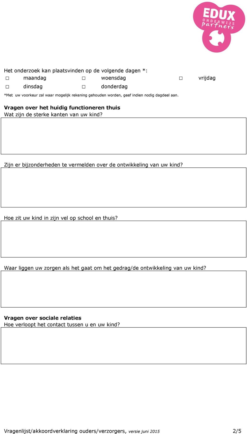 Zijn er bijzonderheden te vermelden over de ontwikkeling van uw kind? Hoe zit uw kind in zijn vel op school en thuis?