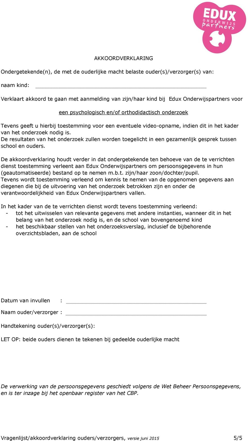 De resultaten van het onderzoek zullen worden toegelicht in een gezamenlijk gesprek tussen school en ouders.