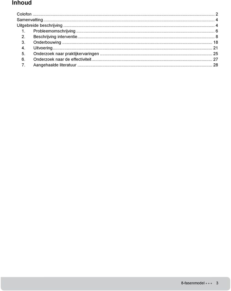 .. 18 4. Uitvoering... 21 5. Onderzoek naar praktijkervaringen... 25 6.