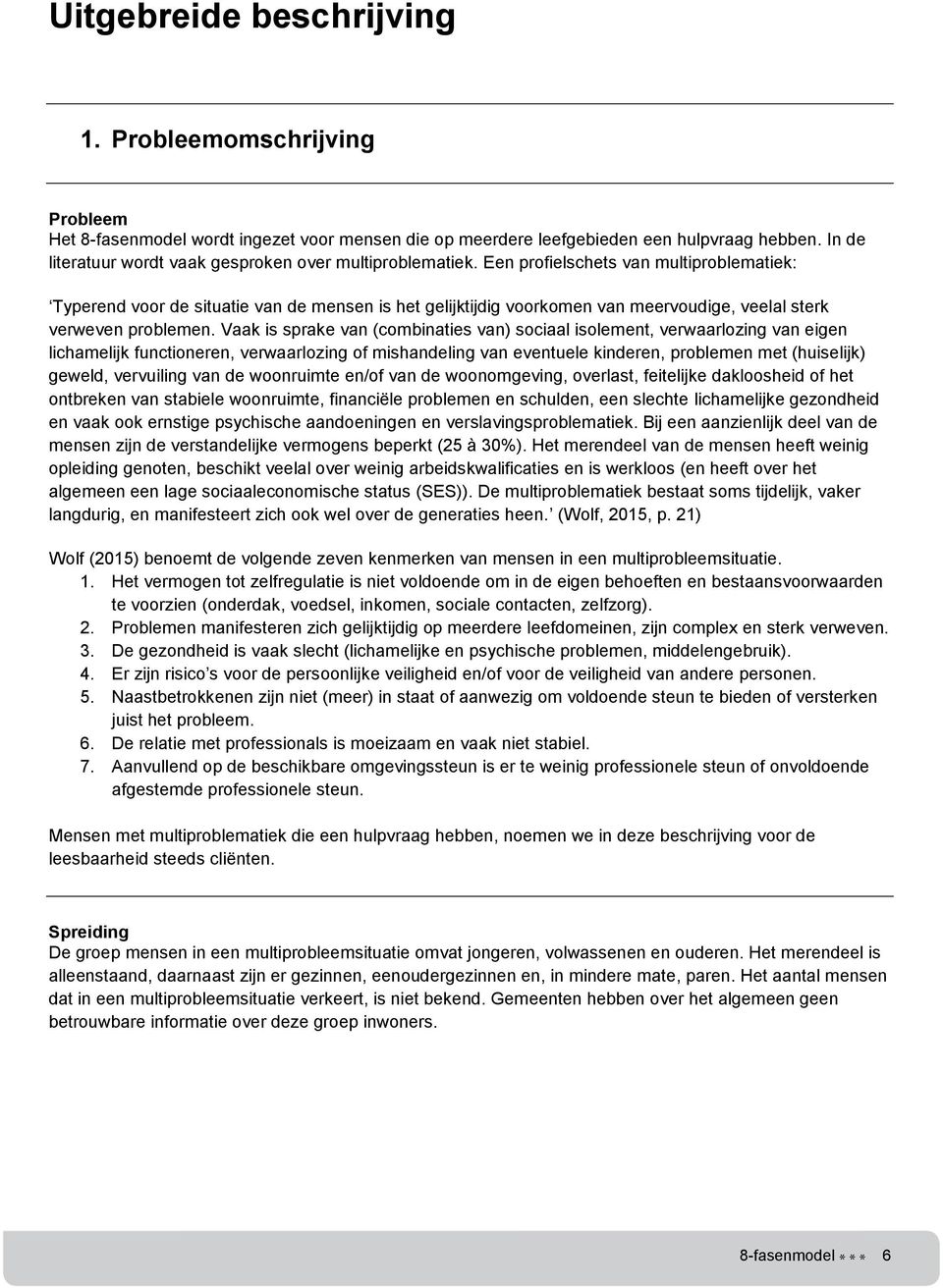 Een profielschets van multiproblematiek: Typerend voor de situatie van de mensen is het gelijktijdig voorkomen van meervoudige, veelal sterk verweven problemen.