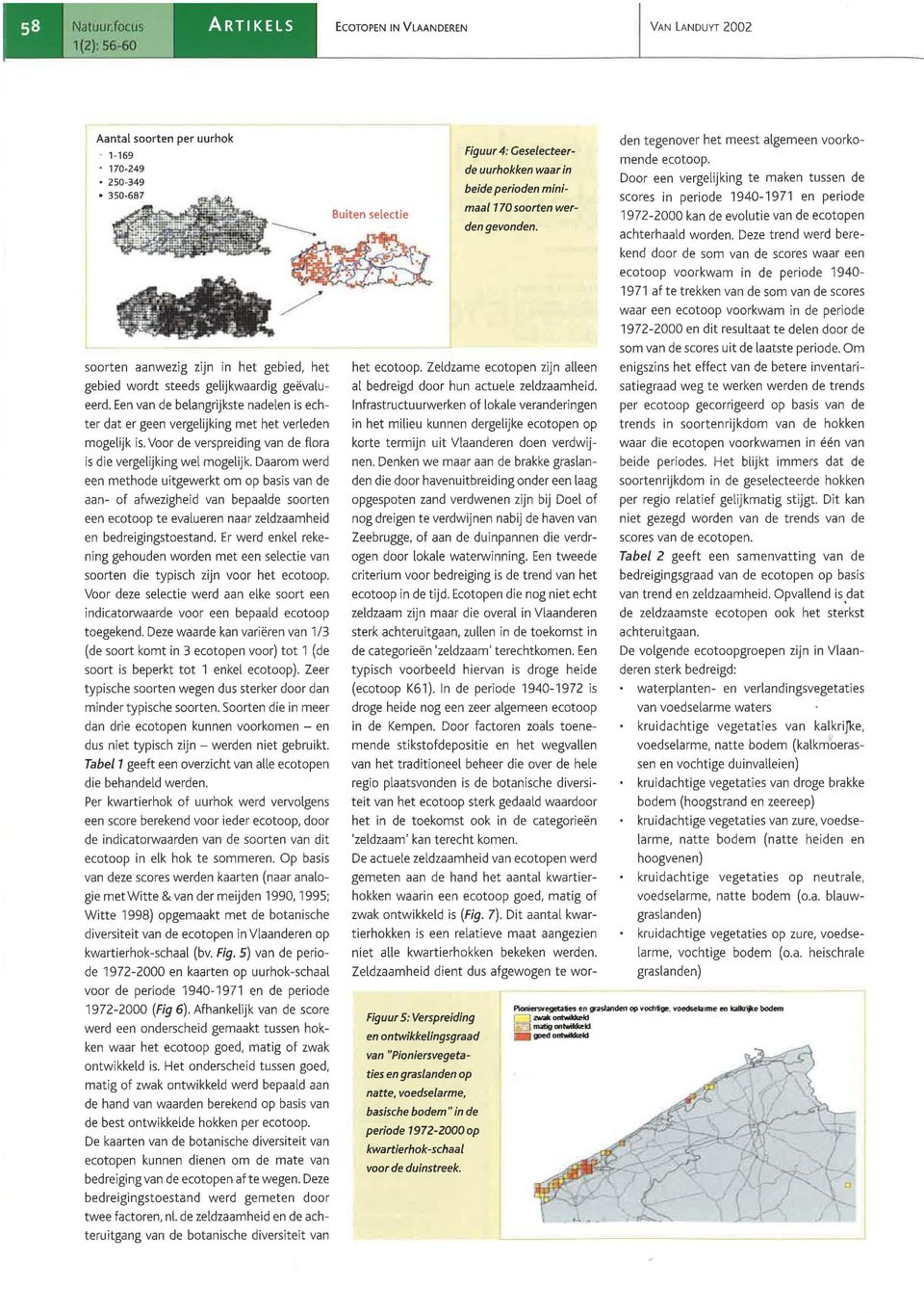 Daarom werd een methode uitgewerkt om op basis van de aan- of afwezigheid van bepaalde soorten een ecotoop te evalueren naar zeldzaamheid en bedreigingstoestand.